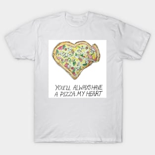 You'll Always Have a PIZZA My Heart T-Shirt